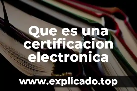 Que es un electrodo en la electronica 6 Que es una certificacion electronica