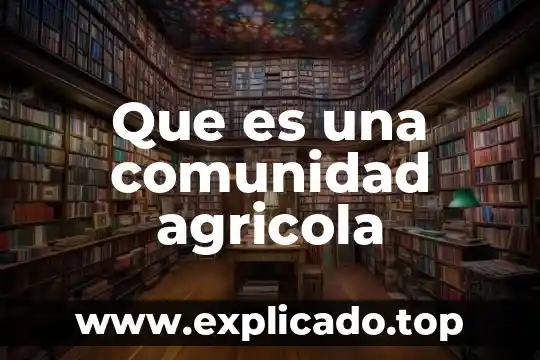 Que es el desarrollo de la comunidad ezequiel ander egg 4 Que es una comunidad agricola