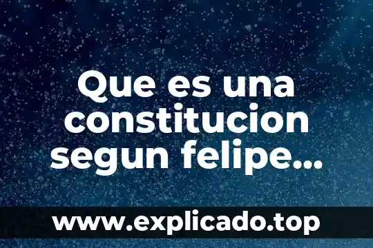 Que es el articulo de constitución 6 Que es una constitucion segun felipe tena ramirez