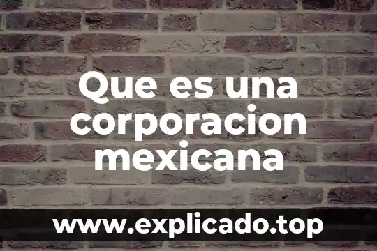 Que es corporacion mapa menat 6 Que es una corporacion mexicana