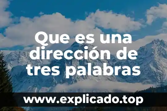 Que es una dirección de tres palabras