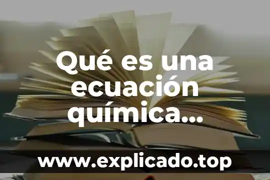 Que es una ecuación y tipos de ecuaciones 5 Qué es una ecuación química concepto