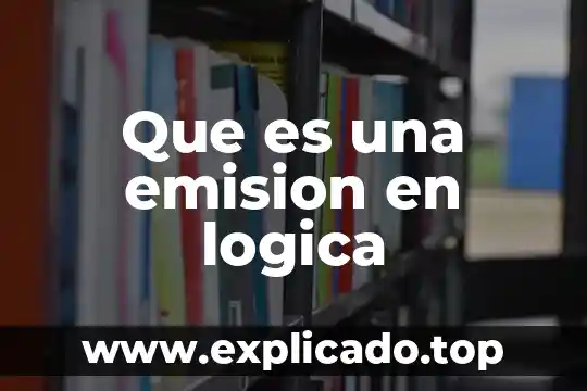 Qué es la lógica textual y cohesión 5 Que es una emision en logica