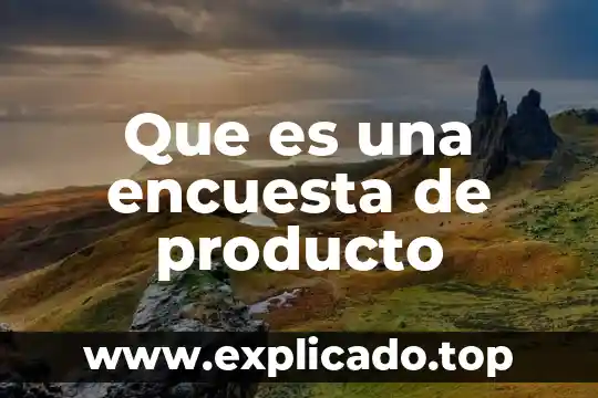Que es la encuesta más importante del mundo sobre 6 Que es una encuesta de producto
