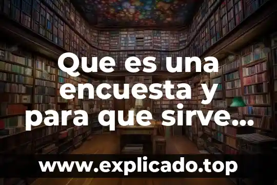 Que es la encuesta más importante del mundo sobre 8 Que es una encuesta y para que sirve ppt