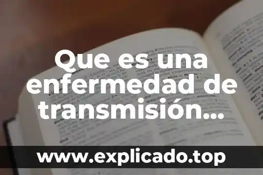 Si tienes relaciones sexuales que es 3 Que es una enfermedad de transmisión sexuales