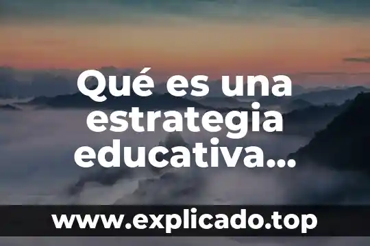 Qué es una estrategia educativa según Sole