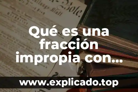 Datos generales del patron que es fraccion 8 Qué es una fracción impropia con ejemplo