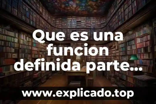 Que es una funcion definida parte por parte