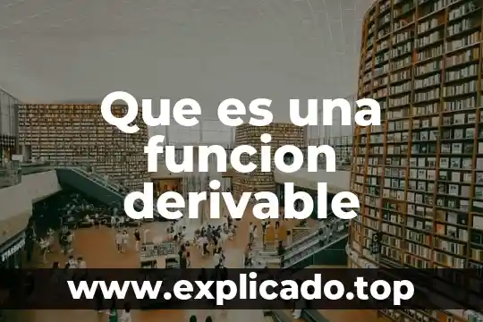 Que es una funcion derivable