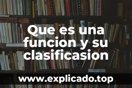 Que es y que funcion tiene la condosef 7 Que es una funcion y su clasificasion
