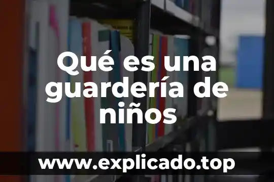 Que es descomposicion de numeros para niños 4 Qué es una guardería de niños