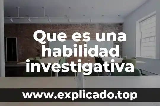 Que es tecnica y habilidad 8 Que es una habilidad investigativa