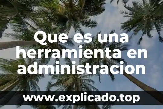 Que es una herramienta en administracion