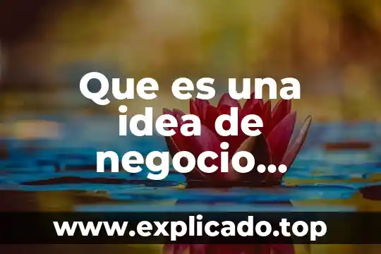 Que es una unidad estrategicas de negocio 6 Que es una idea de negocio resumen