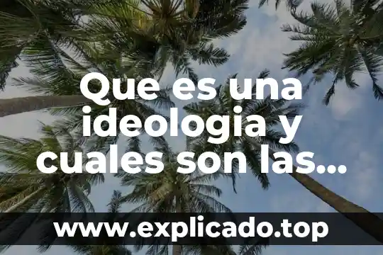 Que es un ensayo y cuales sonses partes 5 Que es una ideologia y cuales son las principales