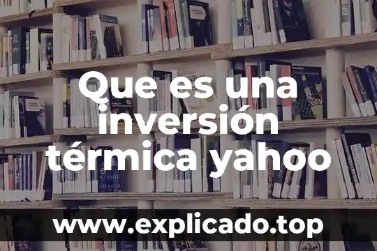 Que es el monto de inversion extrangera directa 6 Que es una inversión térmica yahoo
