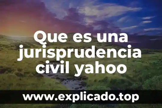 Que es una jurisprudencia civil yahoo