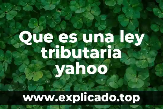 Qué es más una ley o un reglamento 6 Que es una ley tributaria yahoo