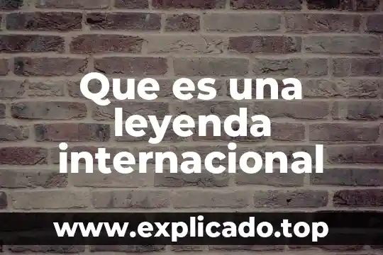 Coaching internacional que es 3 Que es una leyenda internacional
