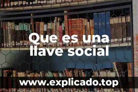 Mysql campo que es llave primaria y foranea 8 Que es una llave social