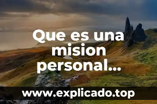 Qué es misión visión y valores estratégicos 4 Que es una mision personal ejemplo