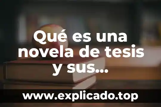 Que es una novela objetivo 7 QuĆ© es una novela de tesis y sus caracterĆsticas