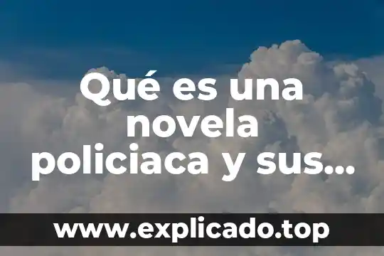 Que es una novela objetivo 3 QuĆ© es una novela policiaca y sus caracterĆsticas