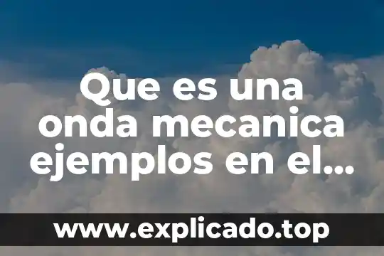 Sustantivos abstractos que es y ejemplos 8 Que es una onda mecanica ejemplos en el entorno