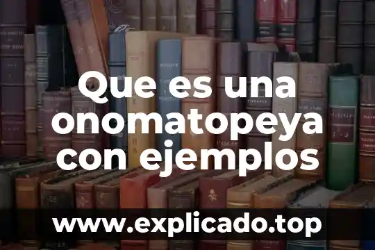 Que es onomatopeya significado 4 Que es una onomatopeya con ejemplos