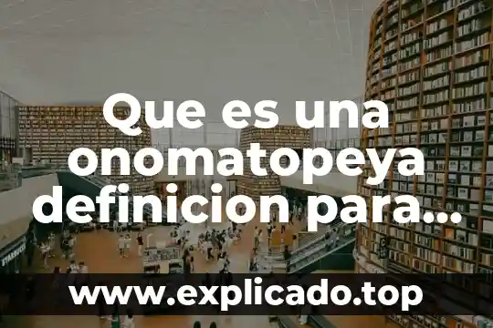 Que es onomatopeya significado 3 Que es una onomatopeya definicion para niños