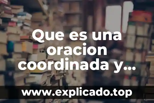 Que es una oracion coordinada y sus tipos