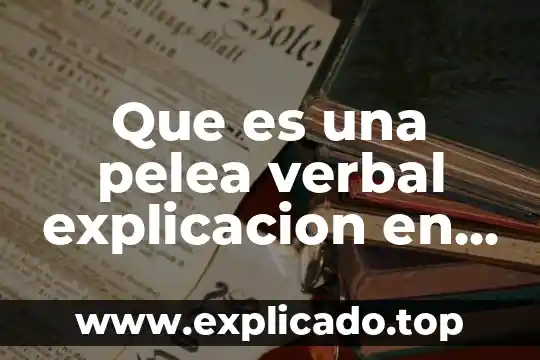 Que es la violencia fisica verbal y psicologica 4 Que es una pelea verbal explicacion en ingles