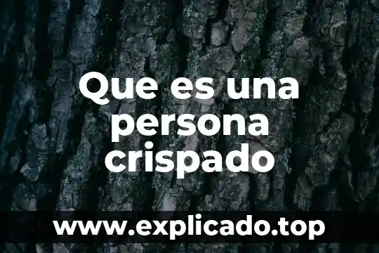 Que es una persona digna 7 Que es una persona crispado