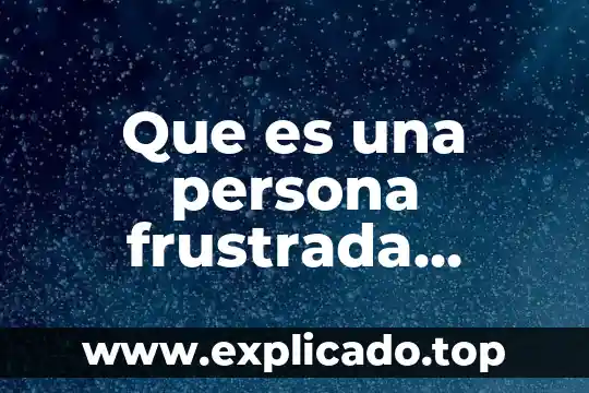 Que es una persona idealista 4 Que es una persona frustrada sexualmente