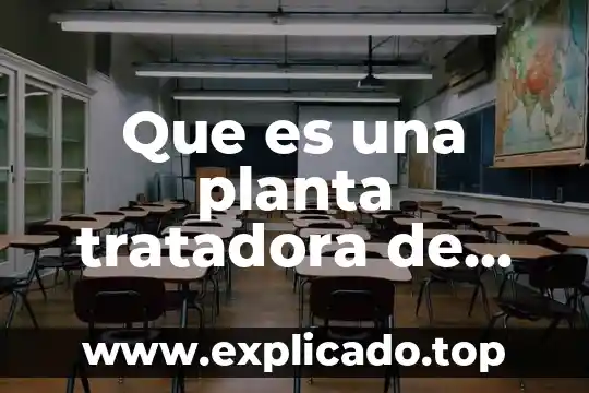 Que es la floculacion de aguas residuales 3 Que es una planta tratadora de agua residuales yahoo