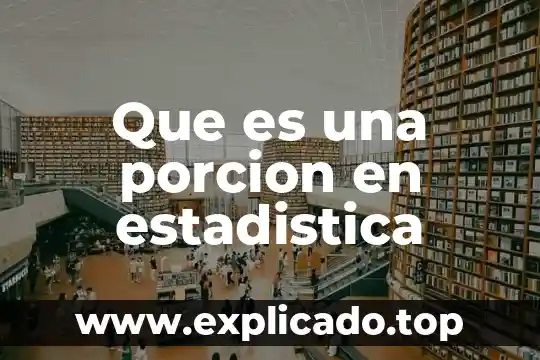 Que es una proposicion estadistica 3 Que es una porcion en estadistica