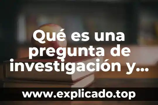Que es la conclusion de una investigacion shamppari 4 Qué es una pregunta de investigación y cómo plantearla