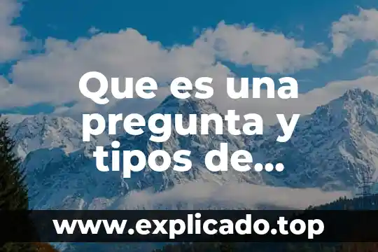 Que es celular en biologia 7 Que es una pregunta y tipos de preguntas