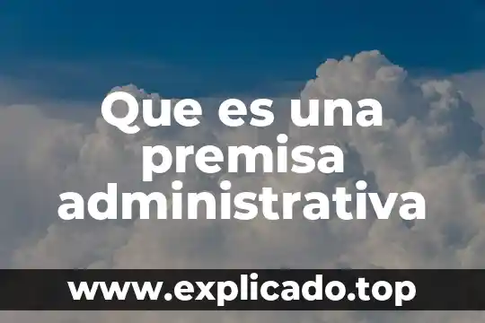 Qué es una tutoría administrativa 3 Que es una premisa administrativa