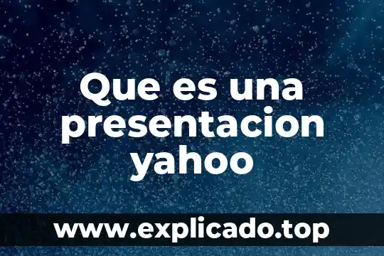 Que es y como se hace una presentacion ejecutiva 6 Que es una presentacion yahoo