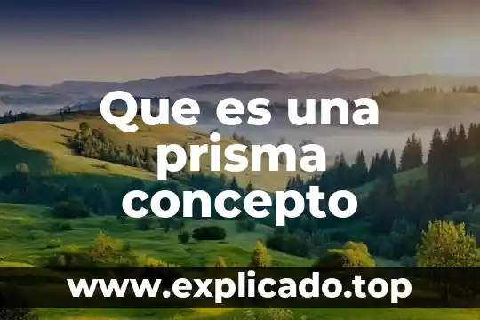 Que es un concepto fundamental 5 Que es una prisma concepto