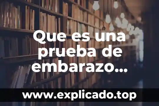 Que es una prueba de embarazo precoz