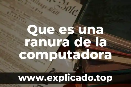 Que es camba en computadora 4 Que es una ranura de la computadora