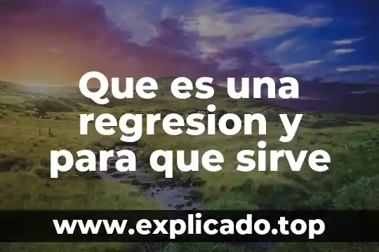 Que es regresión lineal en estadistica 4 Que es una regresion y para que sirve