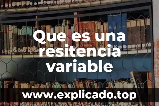 Que es una variable en probabilidad 3 Que es una resitencia variable