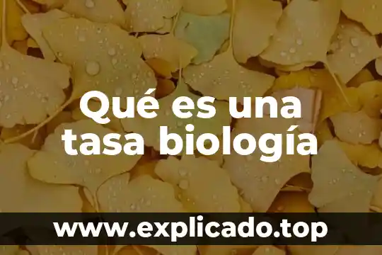 Biologia que es el adn 3 Qué es una tasa biología