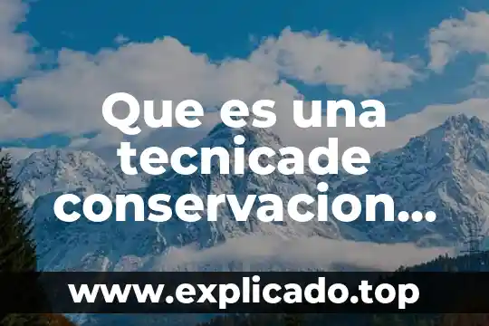 Que es una tecnicade conservacion del agua