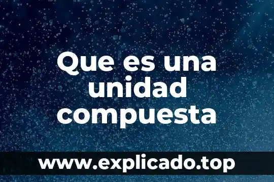 Que es la unidad nacional 4 Que es una unidad compuesta