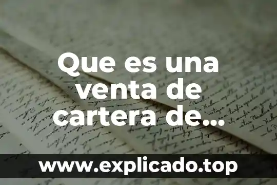 Cartera de credito y cobranza que es 7 Que es una venta de cartera de clientes